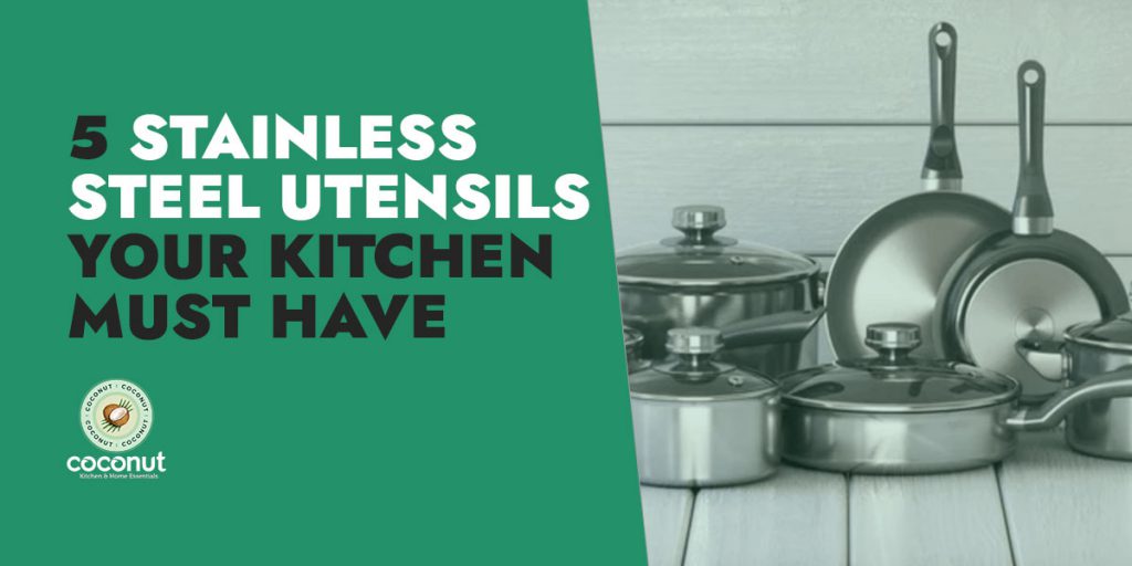 5 Stainless Steel Utensils Your Kitchen Must Have