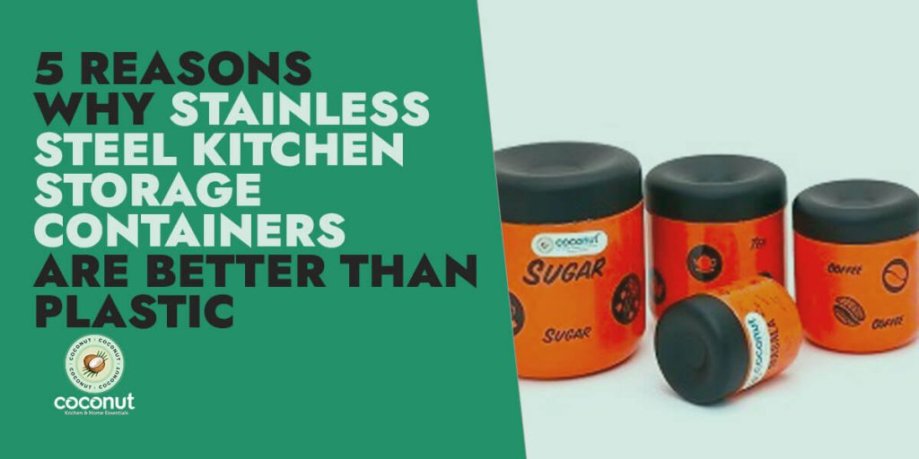 5 Reasons Why Stainless Steel Kitchen Storage Containers are Better Than Plastic