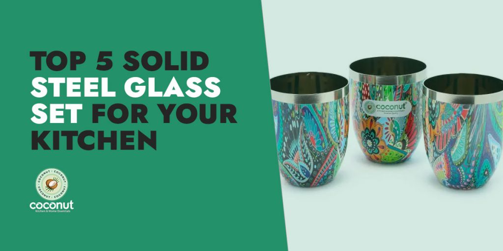 Top 5 Solid Steel Glass Set For Your Kitchen