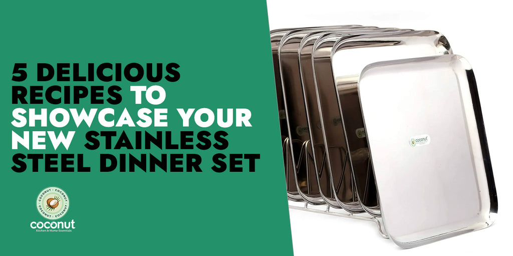 5 Delicious Recipes To Showcase Your New Stainless Steel Dinner Set
